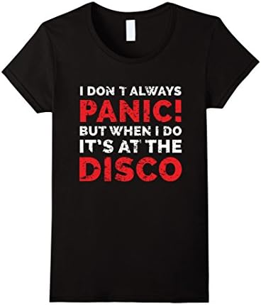 Women's I Dont Always Panic But When I Do It's At The Disco TShirt Small Black
