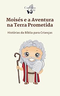 Livro Moisés e a Aventura na Terra Prometida: Uma Jornada de Libertação e Esperança