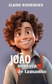 Livro JOÃO MUDAVA DE TAMANHO: Crescer e aprender é uma experiência maravilhosa (COLEÇÃO VALORES)