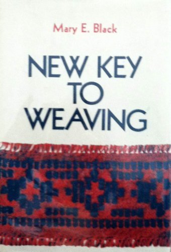 New Key to Weaving: A Textbook of Hand Weaving for the Beginner