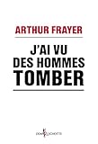 J'ai vu des hommes tomber. En réponse à ceux que la crise indiffère (NON FICTION) (French Edition by
