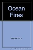 Front cover for the book Ocean fires by Diana Morgan