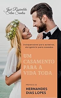 Livro UM CASAMENTO PARA TODA A VIDA: obrigatório para solteiros, indispensável para casados
