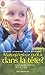 Mais qu'est-ce qu'il a dans la tête ? Comprendre l'enfant de 0 à 7 ans by