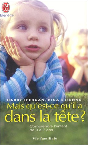 Mais qu'est-ce qu'il a dans la tête ? Comprendre l'enfant de 0 à 7 ans by Harry Ifergan, Rica Etienne