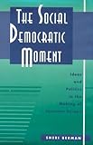 The Social Democratic Moment: Ideas and Politics in the Making of Interwar Europe