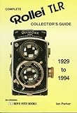 Complete Collector's Guide to the Rollei TLR: Listing All Known Rollei TLR Cameras 1929-1994