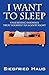 I Want to Sleep: Unlearning Insomnia - Treat Yourself to a Good Night by 