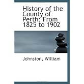 History of the County of Perth: From 1825 to 1902