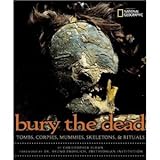 Front cover for the book Bury the Dead: Tombs, Corpses, Mummies, Skeletons, & Rituals by Christopher Sloan