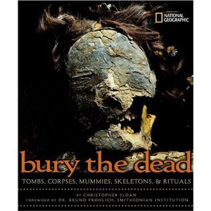 Bury the Dead: Tombs, Corpses, Mummies, Skeletons, & Rituals