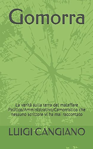 Gomorra: La verità sulla terra del malaffare Politico/Amministrativo/Camorristico che nessuno scrittore vi ha mai raccontato (Italian Edition)