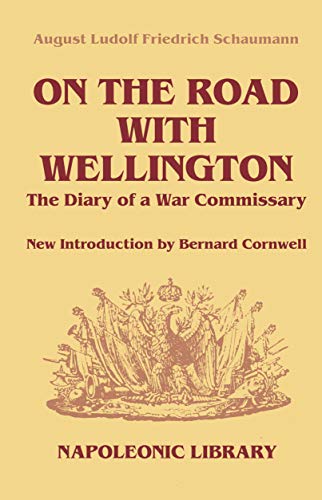 On The Road With Wellington: The Diary of a War Commissary in the Peninsular Campaigns (Napoleonic L by August Ludolf Friedrich Schaumann