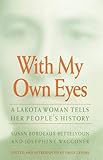 With My Own Eyes: A Lakota Woman Tells Her People's History by 