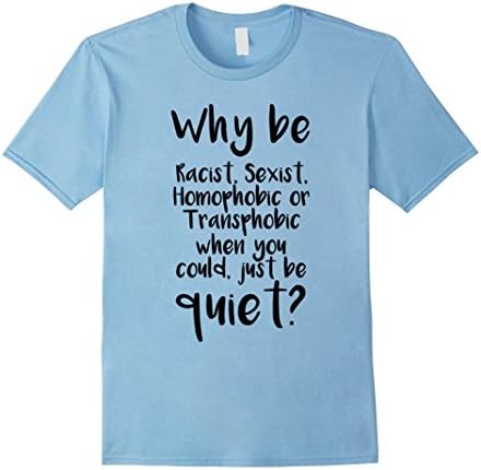 Mens WHY BE RACIST SEXIST HOMOPHOBIC OR TRANSPHOBIC T-SHIRT TEE Medium Baby Blue