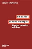 Le passé, modes d'emploi: Histoire, mémoire, politique (LA FABRIQUE) (French Edition) by