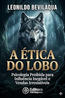 Livro A Ética do Lobo: Psicologia Proibida para Influência Inegável e Vendas Irresistíveis