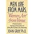Men Are from Mars, Women Are from Venus: A Practical Guide for Improving Communication and Getting What You Want in Your Relationships