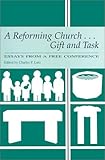 A Reforming Church...: Gift and Task : Essays from a Free Conference by 