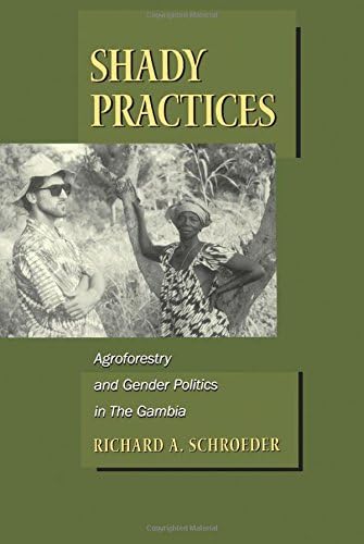Shady Practices: Agroforestry and Gender Politics in The Gambia (California Studies in Critical Human Geography) (Volume 5)