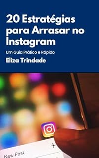 Livro 20 Estratégias para Arrasar no Instagram : Um Guia Prático e Rápido