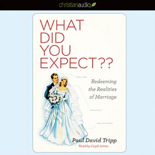 What Did You Expect?: Redeeming the Realities of Marriage