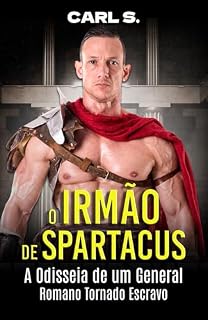 Livro O Irmão de Spartacus: A Odisseia de um General Romano Tornado Escravo (Ficção de Carl Spartacus)