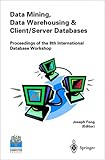 Data Mining, Data Warehousing and Client-Server Databases : Proceedings of the 8th International Hong Kong Computer Society Database Workshop, , 9813083549