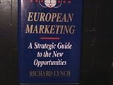 European Marketing : A Strategic Guide to the New Opportunities, Lynch, Richard, 155623757X
