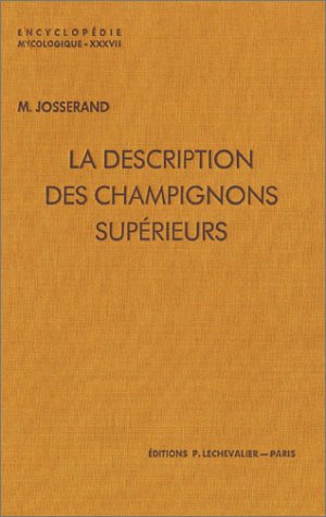 La description des champignons supérieurs (basidiomycètes charnus) by Josserand