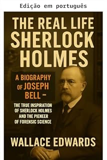 Livro O Sherlock Holmes da vida real: uma biografia de Joseph Bell - a verdadeira inspiração de Sherlock Holmes e o pioneiro da ciência forense