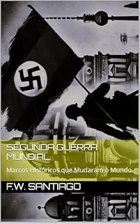 Livro Segunda Guerra Mundial: Marcos Históricos que Mudaram o Mundo