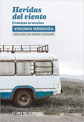 Heridas del viento, crónicas armenias. De Virginia Mendoza. Libros de viajes