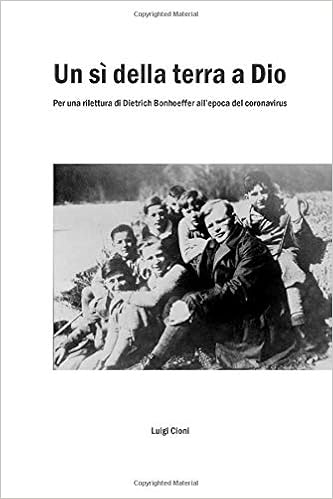 Un Si Della Terra A Dio Per Un Rilettura Di Dietrich Bonhoeffer Nell Epoca Della Pandemia Italian Edition Cioni Luigi Amazon Com Books