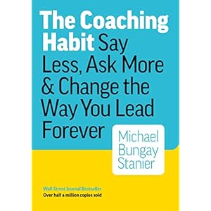 The Coaching Habit: Say Less, Ask More & Change the Way You Lead Forever Paperback – 29 februari 2016