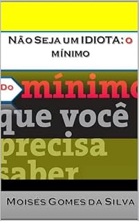 Livro Não seja um idiota: O mínimo do mínimo que você precisa saber