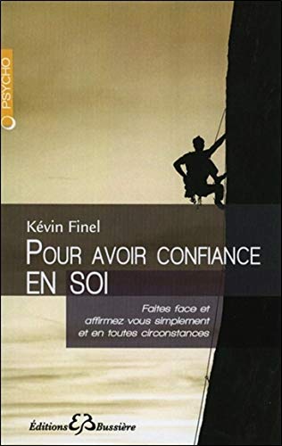 Pour avoir confiance en soi - faites face et affirmez vous simplement et en toutes circonstances (French Edition) by Kevin Finel