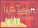The Wine Tasting Party Kit: Everything You Need to Host a Fun & Easy Wine Tasting Party at Home