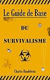 Le Guide de Base du Survivalisme (French Edition) by 