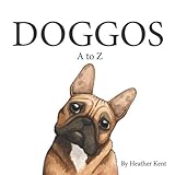DOGGOS A-Z: A Pithy Guide to 26 Dog Breeds by Heather Kent