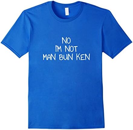 No I'm Not Man Bun Ken T-Shirt