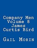 Company Men Volume 8 James Curtis Bird by