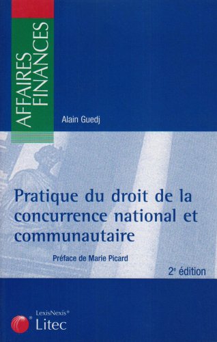 Pratique du droit de la concurrence national et communautaire