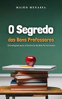 Livro O Segredo dos Bons Professores: Estratégias para uma Docência de Alta Performance