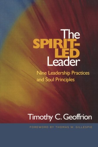 The Spirit-Led Leader: Nine Leadership Practices and Soul Principles