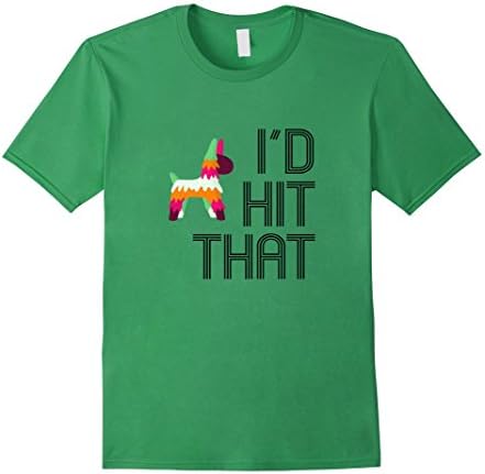Men's I'd Hit That T-Shirt: Pinata Funny Mexico Novelty Mexican 2XL Grass