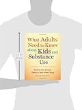 Image de What Adults Need to Know about Kids and Substance Use: Dealing with Alcohol, Tobacco, and Other Drugs