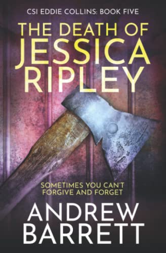 The Death of Jessica Ripley: From Prisoner to Killer (CSI Eddie Collins Book 5)