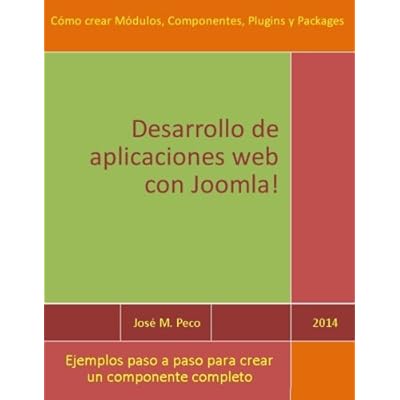 Desarrollar aplicaciones web con Joomla!: Creación de Módulos, Componentes y Plugins Desarrollar aplicaciones web con Joomla!: Creación de Módulos, Componentes y Plugins