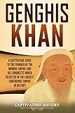 Genghis Khan: A Captivating Guide to the Founder of the Mongol Empire and His Conquests Which Result by Captivating History